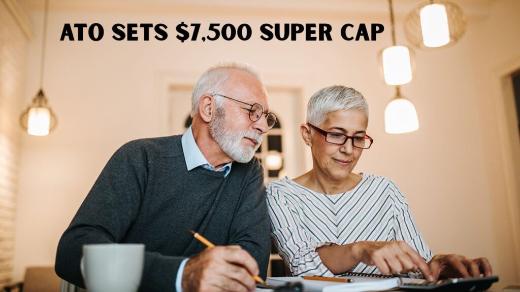 ATO Sets $7,500 Super Cap